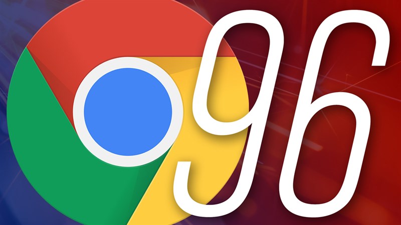 Cách cập nhật Google Chrome 96 để tăng tính bảo mật và đi kèm nhiều tính năng mới hấp dẫn