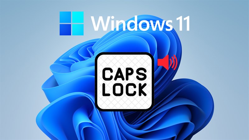 Cách nhận thông báo khi Caps Lock được bật trên Windows 11, giúp bạn tránh phiền phức khi nhập văn bản và mật khẩu